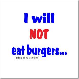 I Will Not Eat Burgers (Before They're Grilled) Posters and Art